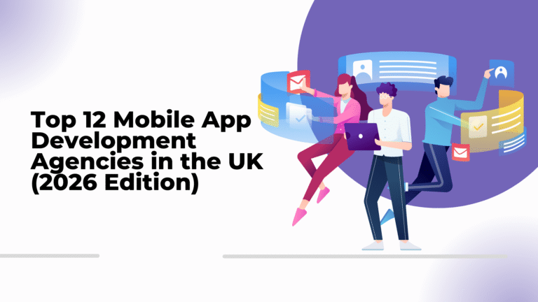 Top 12 Mobile App Development Agencies in the UK (2026 Edition)